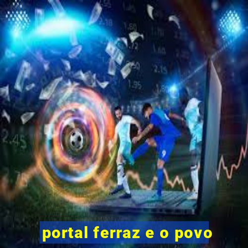 portal ferraz e o povo